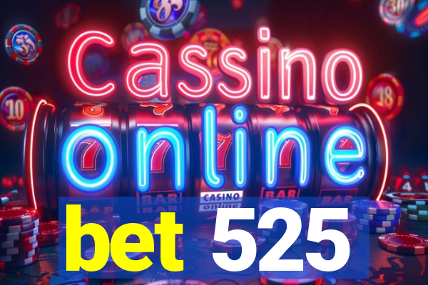 bet 525